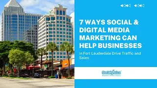 7 Ways Social & Digital Media Marketing Can Help Businesses in Fort Lauderdale Drive Sales