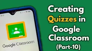How to create quizzes in Google Classroom (Multiple-Choice Questions for students) | Part-10(a)