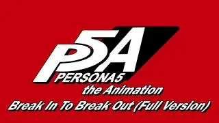 Break In To Break Out (Full Version) - Persona 5 The Animation