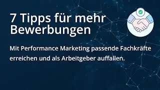 7 Tipps um mehr Bewerbungen über Online-Marketing zu generieren. Recruiting mit Performancemarketing