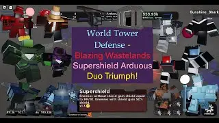 (FIRST) Blazing Wastelands Supershield Arduous Duo Victory! || [Roblox] World Tower Defense