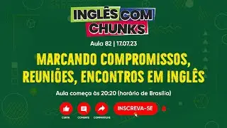 Inglês com Chunks #082 | Marcando Encontros e Reuniões