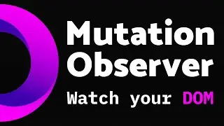 How (and why) observe DOM in JS with Mutation Observer?