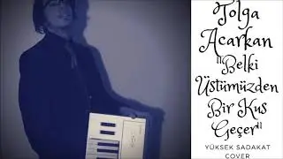 Yüksek Sadakat - Belki Üstümüzden Bir Kuş Geçer (Tolga Acarkan Cover)
