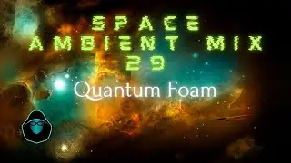 Space Ambient Mix 29 - Quantum Foam