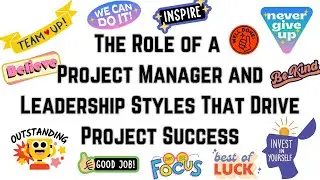The Role of a Project Manager and Leadership Styles That Drive Project Success