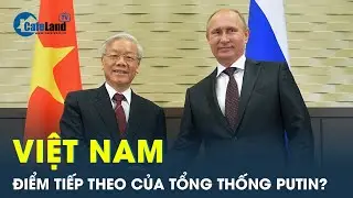 Tổng thống Putin đến Việt Nam ngay sau chuyến thăm Trung Quốc? | CafeLand