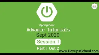 Spring Boot Advance Tutorials Sept 2020 - Session 1 { Part 1 Out 2 )
