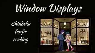Window Displays | MHA Podfic [Shindeku](fanfic reading) part 1