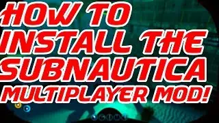 How To Install The Subnautica Multiplayer Mod!