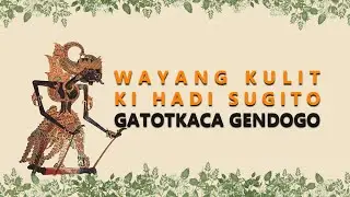 Wayang Kulit Ki Hadi Sugito - Gatotkoco Gendogo