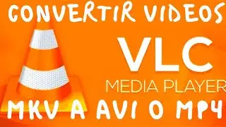 CONVERTIR VIDEOS MKV a AVi o MP4 con VLC VideoLAN
