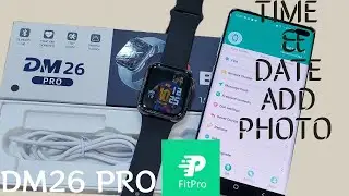 DM26 Pro Smartwatch Time&Date setup| DM26 Pro Smartwatch Add photo |DM26 Pro Smartwatch fitpro