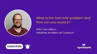 Tom Wilson, Solution Architect: What is the ‘last mile’ problem and how can you avoid it?