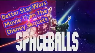 Spaceballs is a better Star Wars movie than the Disney Sequels
