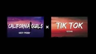 California Gurls x Tik Tok (MASHUP)
