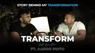 STORY BEHIND MY TRANSFORMATION | FT. AARON PINTO