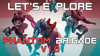 Let's eXplore Phantom Brigade v1.0 - The Steam Release!