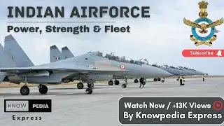 Indian Airforce 2023 Power, Strength & Fleet