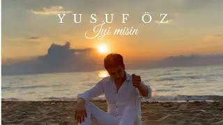 Yusuf Öz - İyi Misin (Official Music Video)