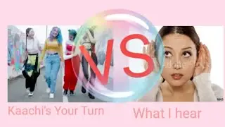 Kaachi's Your Turn Vs What I hear