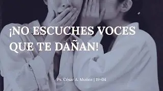 ¡NO ESCUCHES VOCES QUE TE DAÑAN!