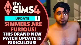 THE NEW SIMS 4 PATCH UPDATE HAS BROKEN THE GAME AND SIMMERS ARE PISSED!