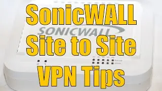 Dell SonicWALL Site to Site VPN Tips and Tricks and Troubleshooting