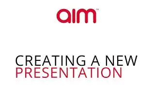 AIM Smarter - Creating a New Presentation
