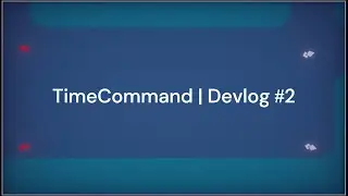 TimeCommand | Devlog 2