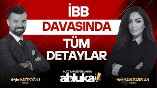 İBB Davasında Tüm Detaylar | Naz Yavuzarslan ile Abluka!