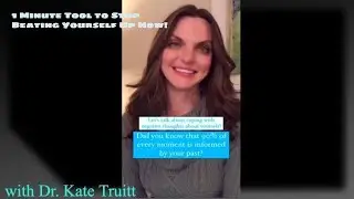 1 Minute Tool to Stop Beating Yourself Up Now! w/ Dr. Kate Truitt