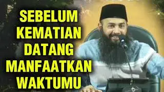 SEBELUM KEMATIAN DATANG MAKA MANFAATKAN LAH SISA WAKTU USIAMU || Ustadz Syafiq Riza Basalamah