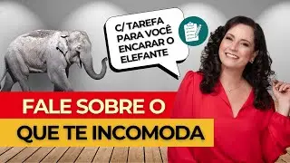 Encare o Elefante Branco: Como Falar Sobre o Que Te Incomoda Sem Culpa