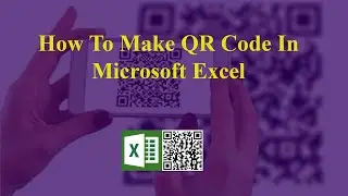 How to create QR Code in Microsoft Excel without any website for FREE | Very Simple
