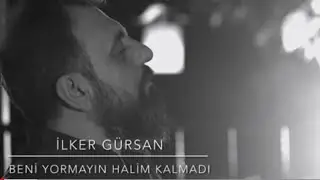 İlker Gürsan/Beni yormayın halim kalmadı(zararım kendime)