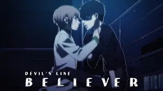 Devil's Line「AMV」Believer | デビルズライン