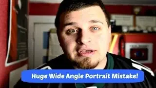 WIDE ANGLE PORTRAIT PHOTOGRAPHY TIP! HUGE MISTAKE!