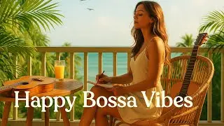 Positive Bossa Nova Jazz for a Happy Mood | Lam Music