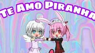 Te Amo Piranha - Uniih (Musica versão gacha studio. )