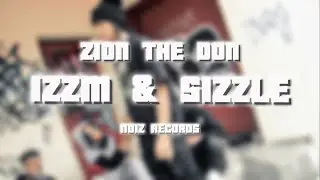 Zion The Don - IZZM & SIZZLE (Official Music Video)