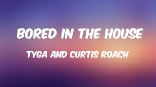 Tyga and Curtis Roach - Bored in the House ( Lyrics )