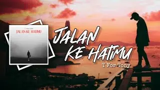 T For Tony - Jalan Ke Hatimu (Official Lyric Video)