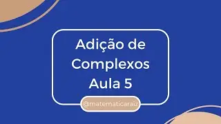 Números Complexos - Adição e subtração - Aula 5