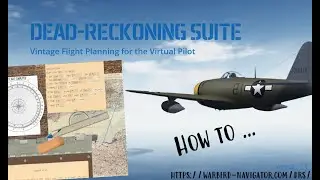 How to use the Dead-Reckoning Suite to plan your Virtual Warbird Flight