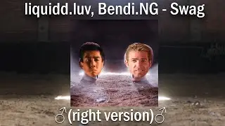 liquidd.luv Bendi.NG - Swag (♂Right Version♂) Гачи Свэг