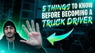 5 Things You NEED To Know Before Becoming A Truck Driver