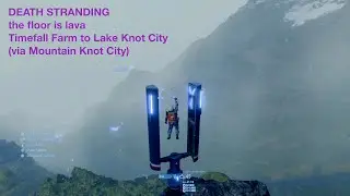 DEATH STRANDING - Timefall Farm to Lake Knot via Mountain Knot. The Longest Zipline