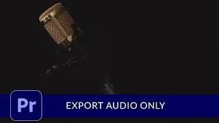 Export Audio Only from Premiere Pro
