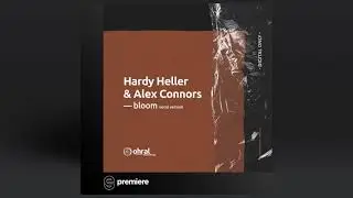 Premiere: Alex Connors & Hardy Heller - Bloom (Extended Vocal Version) - Ohral Recordings